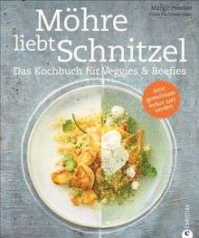 Kochen für die Familie: Das Kochbuch für Veggies & Beefies mit vegetarischen Rezepten und Fleischvarianten. Das ultimative Familienkochbuch; Möhre liebt Schnitzel!