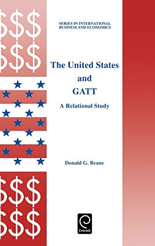 The United States and GATT: A Relational Study (International Business and Economics, Band 14)