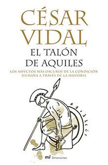 El talón de Aquiles: Los aspectos más oscuros de la condición humana a través de la historia (MR Dimensiones)