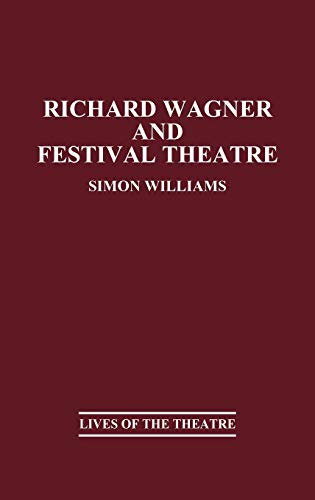 Richard Wagner and Festival Theatre (Lives of the Theatre)