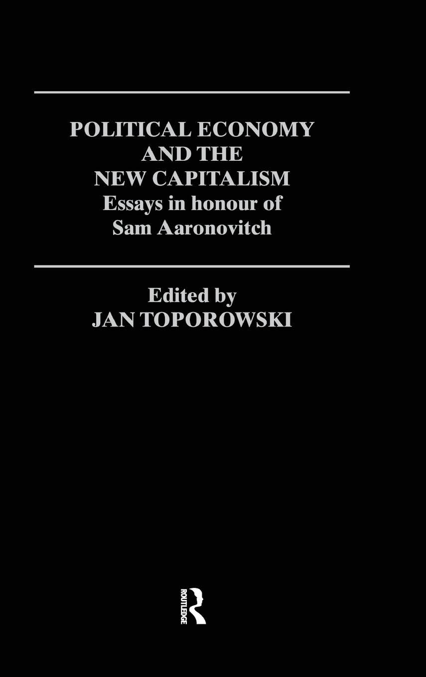 Political Economy and the New Capitalism: Essays in Honour of Sam Aaronovitch (Routledge Frontiers of Political Economy, 26, Band 26)