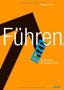 Führen. Jetzt!: Leadership in stürmischen Zeiten