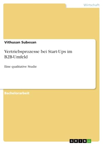 Vertriebsprozesse bei Start-Ups im B2B-Umfeld: Eine qualitative Studie