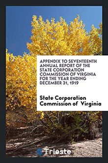Appendix to Seventeenth Annual Report of the State Corporation Commission of Virginia for the Year Ending December 31, 1919
