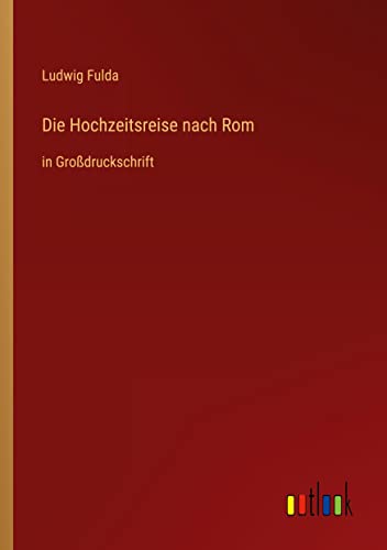 Die Hochzeitsreise nach Rom: in Großdruckschrift