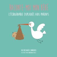 Raconte-moi mon bébé: L'échographie expliquée aux parents