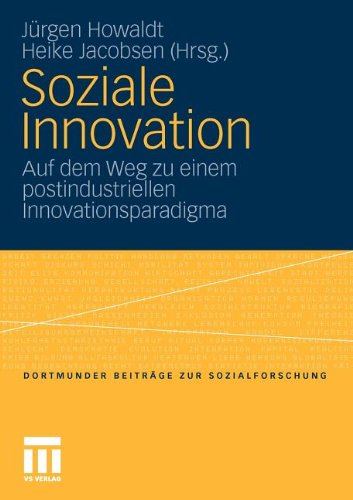 Soziale Innovation: Auf dem Weg zu einem postindustriellen Innovationsparadigma (Dortmunder Beiträge zur Sozialforschung) (German Edition)