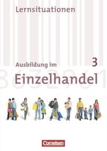 Ausbildung im Einzelhandel - Neubearbeitung - Allgemeine Ausgabe: 3. Ausbildungsjahr - Arbeitsbuch mit Lernsituationen