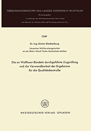 Die an Wollfaser-Bündeln Durchgeführte Zugprüfung und die Verwendbarkeit der Ergebnisse für die Qualitätskontrolle (Forschungsberichte des Landes Nordrhein-Westfalen) (German Edition)