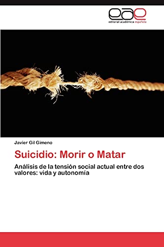 Suicidio: Morir o Matar: Análisis de la tensión social actual entre dos valores: vida y autonomía
