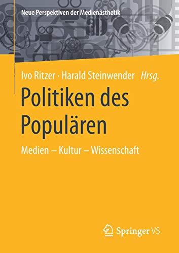 Politiken des Populären: Medien – Kultur – Wissenschaft (Neue Perspektiven der Medienästhetik)