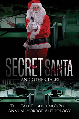 Secret Santa: Tell-Tale Publishing's 2nd Annual Horror Anthology (Tell-Tale Publishing's Annual Horror Anthology, Band 2)