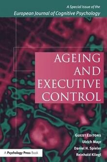 Kliegl, R: Ageing and Executive Control: A Special Issue of the European Journal of Cognitive Psychology (Special Issues of the Journal of Cognitive Psychology)