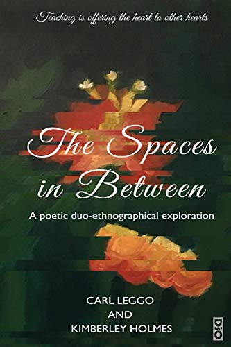 The Spaces in Between: A Poetic duo-ethnographical Exploration (Critical Pedagogy, Band 12)