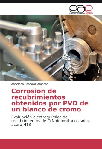 Corrosion de recubrimientos obtenidos por PVD de un blanco de cromo: Evaluación electroquímica de recubrimientos de CrN depositados sobre acero H13