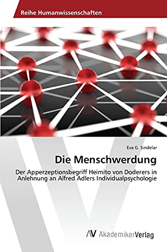 Die Menschwerdung: Der Apperzeptionsbegriff Heimito von Doderers in Anlehnung an Alfred Adlers Individualpsychologie