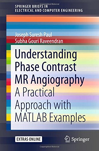 Understanding Phase Contrast MR Angiography: A Practical Approach with MATLAB examples (SpringerBriefs in Electrical and Computer Engineering)