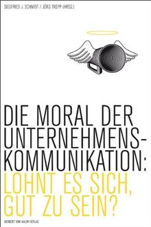 Die Moral der Unternehmenskommunikation: Lohnt es sich, gut zu sein?