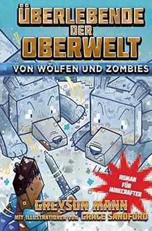 Überlebende der Oberwelt: Von Wölfen und Zombies - Roman für Minecrafter