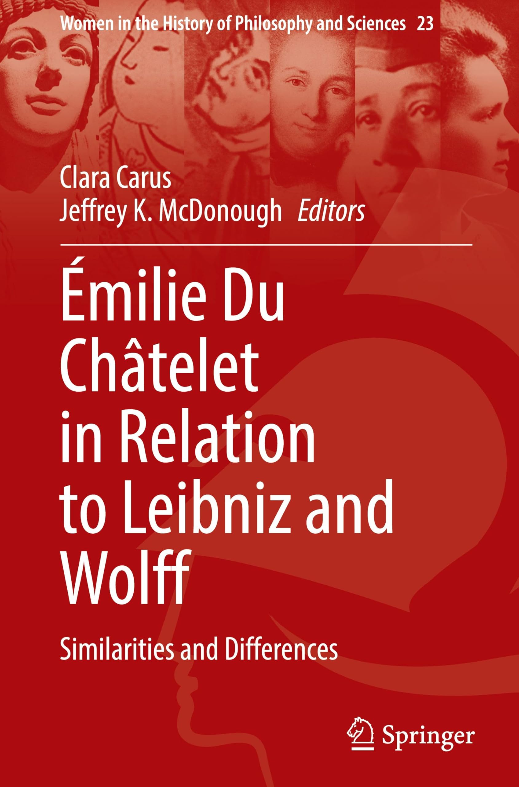 Émilie Du Châtelet in Relation to Leibniz and Wolff: Similarities and Differences (Women in the History of Philosophy and Sciences, 23, Band 23)