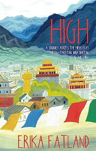 Erika Fatland High, A Journey Across The Himalayas Through Pakistan, India, Bhutan, Nepal And China