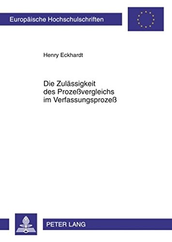 Die Zulässigkeit des Prozeßvergleichs im Verfassungsprozeß (Europäische Hochschulschriften - Reihe II)