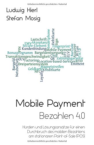 Mobile Payment - Bezahlen 4.0: Hürden und Lösungsansätze für einen Durchbruch des mobilen Bezahlens am stationären Point-of-Sale (POS)