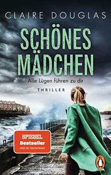 Schönes Mädchen - Alle Lügen führen zu dir: Thriller. Nach »Beste Freundin« der nächste rasante Thriller der Bestsellerautorin im Taschenbuch