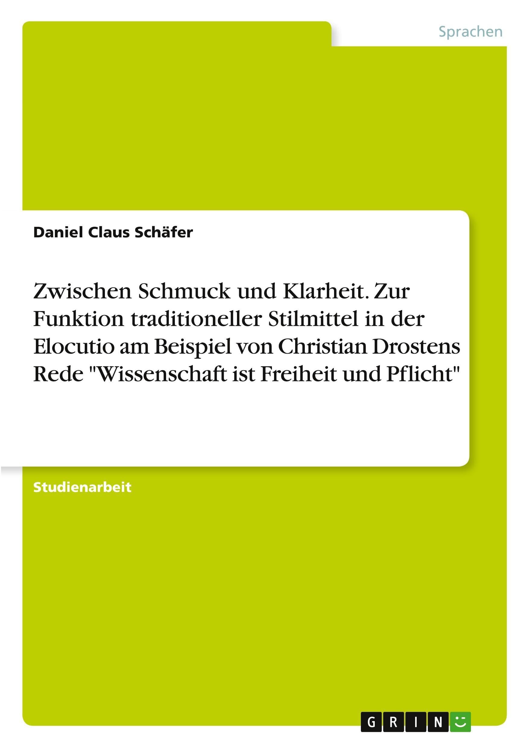 Zwischen Schmuck und Klarheit. Zur Funktion traditioneller Stilmittel in der Elocutio am Beispiel von Christian Drostens Rede Wissenschaft ist Freiheit und Pflicht