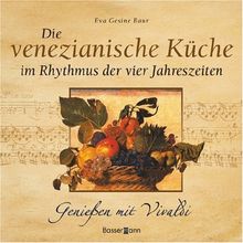 Die venezianische Küche im Rhythmus der vier Jahreszeiten: Genießen mit Vivaldi