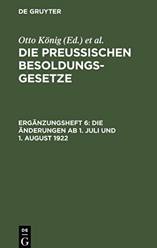 Die Preußischen Besoldungsgesetze, Ergänzungsheft 6, Die Änderungen ab 1. Juli und 1. August 1922: (Vom Preuß. Staatsministerium in Übereinstimmung ... erlassene Verordnung vom 28. Juli 1922)