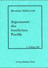 Argonauten des westlichen Pazifik: Ein Bericht über Unternehmungen und Abenteuer der Eingeborenen in den Inselwelten von Melanesisch-Neuguinea