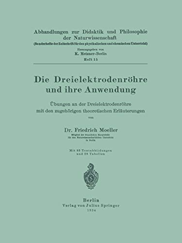 Die Dreielektrodenröhre und ihre Anwendung: Übungen an der Dreielektrodenröhre mit den zugehörigen theoretischen Erläuterungen