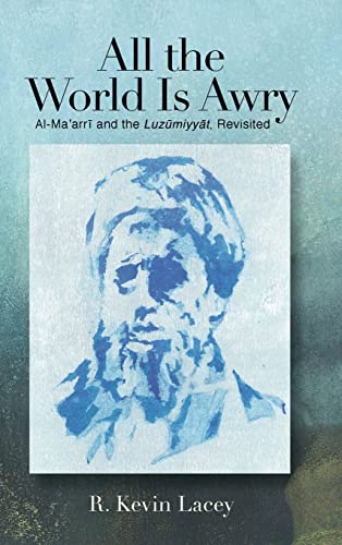 All the World Is Awry: Al-Ma'arri and the Luzumiyyat, Revisited (2020)