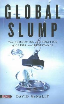 Global Slump: The Economics and Politics of Crisis and Resistance (Spectre)