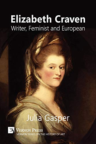 Elizabeth Craven: Writer, Feminist and European (History of Art)