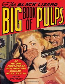 The Black Lizard Big Book of Pulps: The Best Crime Stories from the Pulps During Their Golden Age--The '20s, '30s & '40s (Vintage Crime/Black Lizard Original)