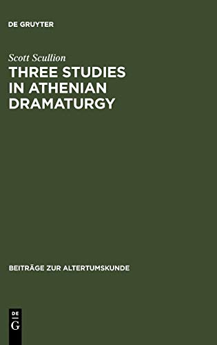 Three Studies in Athenian Dramaturgy (Beiträge zur Altertumskunde, 25, Band 25)