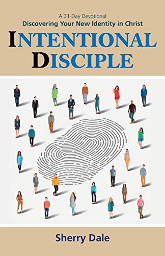 Intentional Disciple: Discovering Your New Identity in Christ