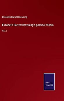 Elizabeth Barrett Browning's poetical Works: Vol. I