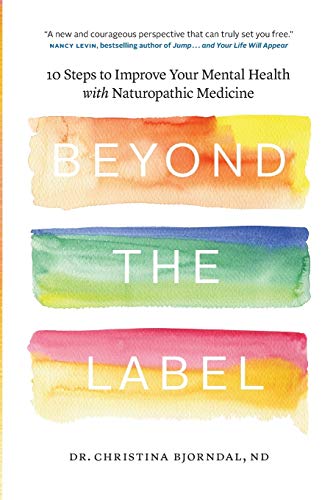 Christina Bjorndal Beyond The Label, 10 Steps To Improve Your Mental Health With Naturopathic Medicine