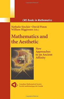 Mathematics and the Aesthetic: New Approaches to an Ancient Affinity (CMS Books in Mathematics)