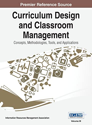 Curriculum Design and Classroom Management: Concepts, Methodologies, Tools, and Applications, VOL 3