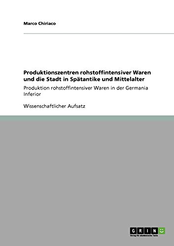 Produktionszentren rohstoffintensiver Waren und die Stadt in Spätantike und Mittelalter: Produktion rohstoffintensiver Waren in der Germania Inferior