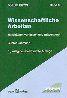 Wissenschaftliche Arbeiten: Zielwirksam verfassen und präsentieren (Forum Eipos)