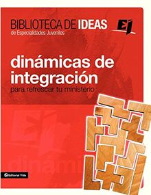 Biblioteca de ideas: Dinámicas de integración: Para refrescar tu ministerio (Especialidades Juveniles / Biblioteca de Ideas)