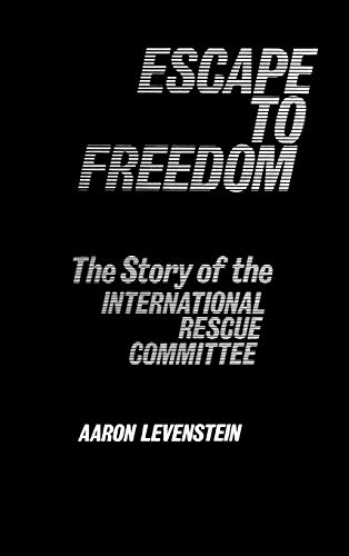 Escape to Freedom: The Story of the International Rescue Committee (Studies in Freedom)
