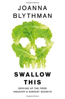 Swallow This: Serving Up the Food Industry's Darkest Secrets