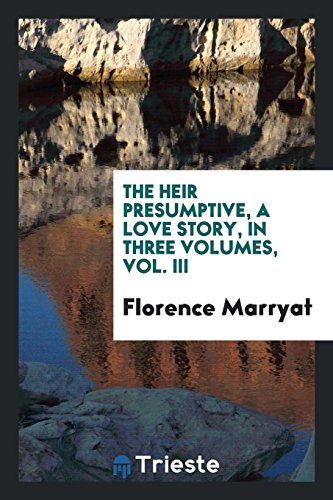 The Heir Presumptive, a Love Story, in Three Volumes, Vol. III