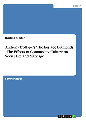Anthony Trollope's 'The Eustace Diamonds' - The Effects of Commodity Culture on Social Life and Marriage